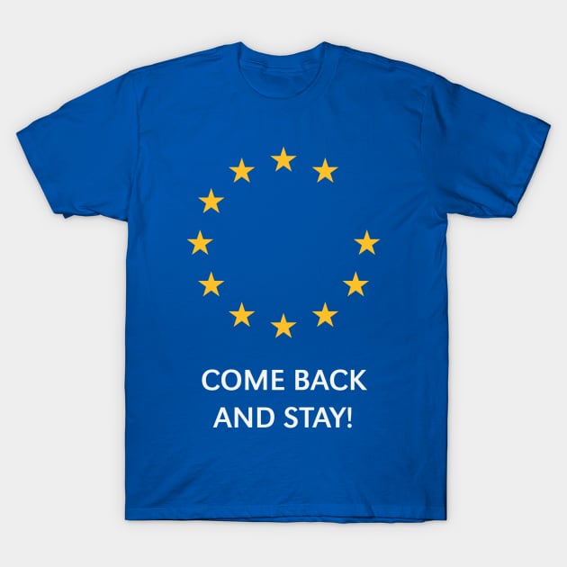 Brexit: Come Back And Stay! (Europe / Great Britain / UK) T-Shirt by MrFaulbaum